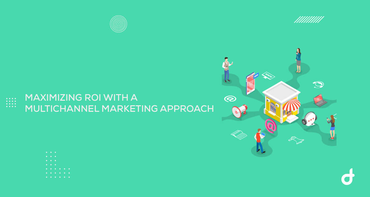 maximizing roi with a multichannel marketing approach